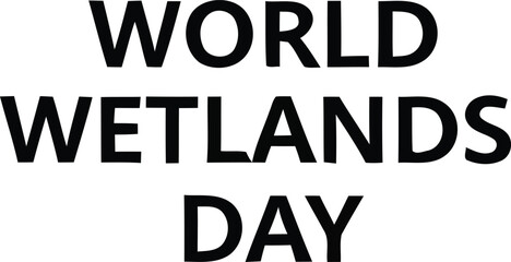 World Wetlands Day typography  environmental awareness campaign
