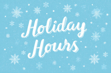 Cute flat vector holiday hours sign with white handwritten-style text on light blue background, surrounded by snowflakes for winter festive season