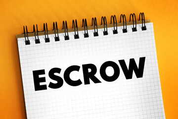 Escrow - arrangement in which a third party receives and disburses money or property for the primary transacting parties, text concept on notepad