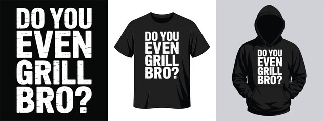 Do You Even Grill Bro BBQ graphic t-shirt design with bold distressed font