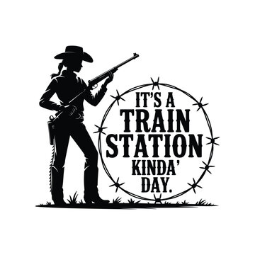 Cowgirl silhouette with rifle and "it's a train station kinda day" text in circle