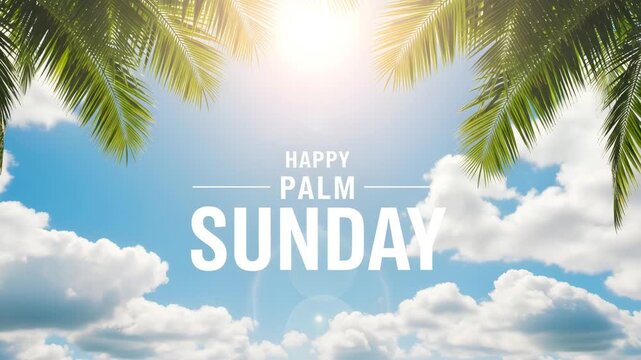 Bright sunny sky with palm leaves and happy palm sunday message for religious celebration 4K Ai HD high quality video.