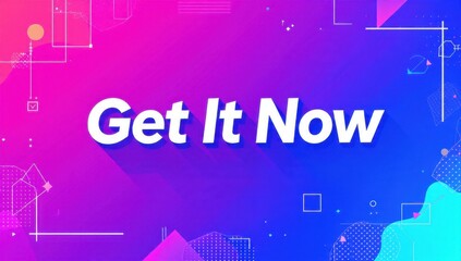 Fototapeta premium Vibrant Get It Now Text on Dynamic Background