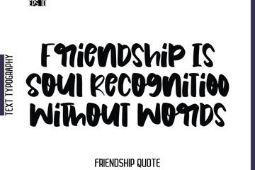 Fototapeta premium Friendship Is Soul Recognition Without Words -Friendship Quote Cursive Calligraphy Hand Lettering Vector