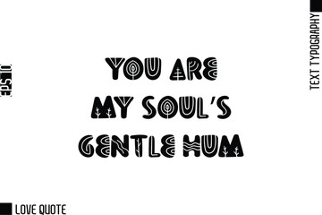 Fototapeta premium You Are My Soul’s Gentle Hum -Trendy Love Quotes Modern Stylish Typography Bold Floral Text Lettering