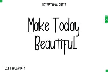 Fototapeta premium Make Today Beautiful -Modern Typography Text Of Morning and Daily Motivation Quotes