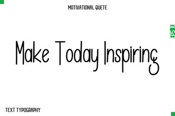 Fototapeta premium Make Today Inspiring -Modern Typography Text Of Morning and Daily Motivation Quotes