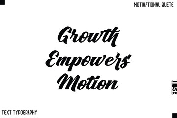 Growth Empowers Motion   -Bold Typography Cursive Lettering Text Design Of Motivational Print