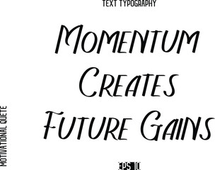 Obraz premium Momentum Creates Future Gains -Motivational Quote or inspirational Victory Slogan Modern Alphabetical Calligraphy