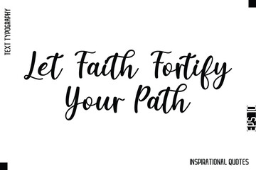 Fototapeta premium Let Faith Fortify Your Path -Decorative Inspirational Typography Text Vector Design