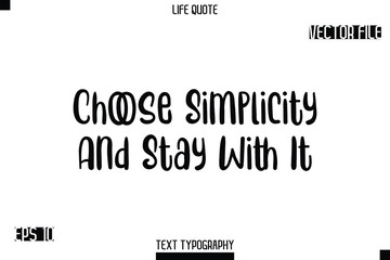 Fototapeta premium Choose Simplicity And Stay With It -Modern Aesthetic Life Quotes Bold Typography Vector Text Sign
