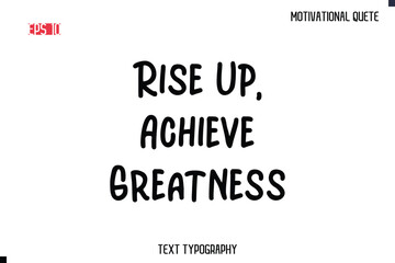 Obraz premium Rise Up, Achieve Greatness -Motivational saying Stylish Cursive Text Calligraphy Vector