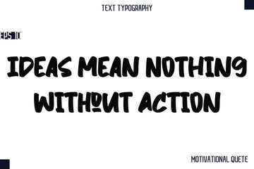 Fototapeta premium Ideas Mean Nothing Without Action -Business Quotes Or Motivational Quotes Stylish Hand Lettering Bold Typography