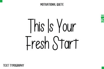 Fototapeta premium This Is Your Fresh Start -Modern Typography Text Of Morning and Daily Motivation Quotes