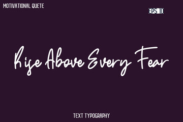 Obraz premium Rise Above Every Fear -Cursive Typography Creative Lettering Vector Motivational Phrase