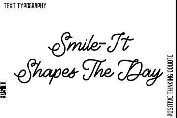 Fototapeta premium Smile—It Shapes The Day -Positive Living Typography Quotes Hand Lettering Vector