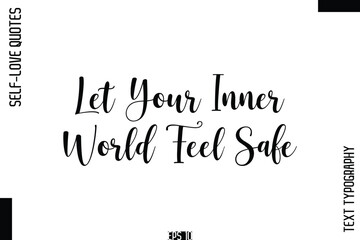 Fototapeta premium Let Your Inner World Feel Safe -Self-Love Handwritten Cursive Calligraphy Lettering Quote Vector
