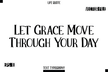 Fototapeta premium Let Grace Move Through Your Day -Modern Aesthetic Life Quotes Modern Typography Vector Text Sign