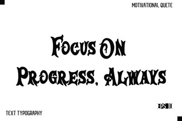 Fototapeta premium Focus On Progress, Always -Inspirational Design Vector Bold Retro Style Typography Illustration