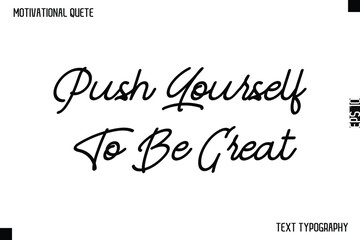 Fototapeta premium Push Yourself To Be Great -Motivational Quote Cursive Typography Design