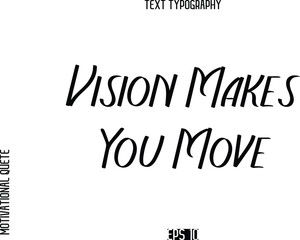 Fototapeta premium Vision Makes You Move -Motivational Quote or inspirational Victory Slogan Modern Alphabetical Calligraphy