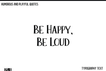 Fototapeta premium Be Happy, Be Loud -Humorous and Fun Artwork Retro Typography Vector Quote