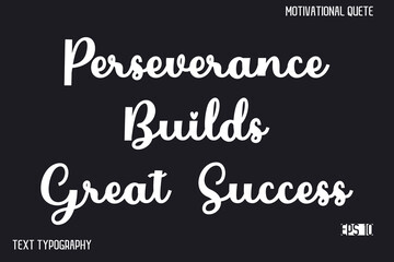 Perseverance Builds Great Success  -Inspirational Design Vector Typography Illustration