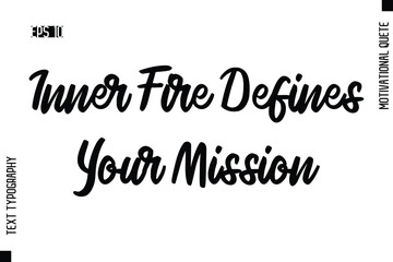 Fototapeta premium Inner Fire Defines Your Mission -Motivational Artwork Cursive Text Typography - Positive Quote