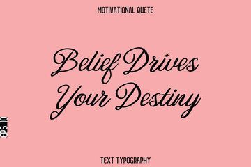 Belief Drives Your Destiny  -Inspirational Quote Vector Typography Text for Office Wall Art