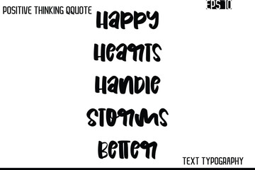 Obraz premium Happy Hearts Handle Storms Better -Inspiring Positive Saying Hand Lettering Bold Cursive Typography