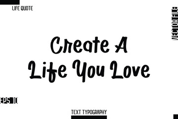 Obraz premium Create A Life You Love -Inspirational Life Quotes Cursive Typography Text Vector Design