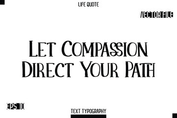 Fototapeta premium Let Compassion Direct Your Path -Modern Aesthetic Life Quotes Modern Typography Vector Text Sign