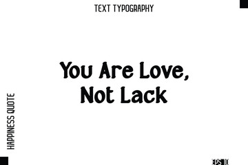 Fototapeta premium You Are Love, Not Lack -Self-Love Modern Bold Typography Text Quote Vector Design