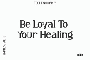 Fototapeta premium Be Loyal To Your Healing -Self-Love Saying Modern Typography Design for Motivational Lifestyle Art and Prints