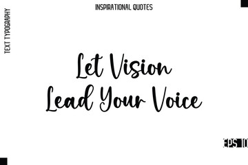 Obraz premium Let Vision Lead Your Voice -Modern Stylish Typography Lettering Motivational Quote Vector Design