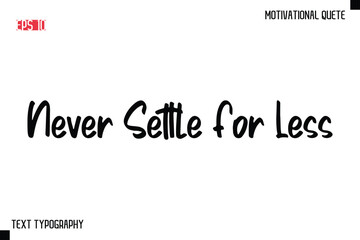 Obraz premium Never Settle For Less -Motivational saying Stylish Text Calligraphy Vector