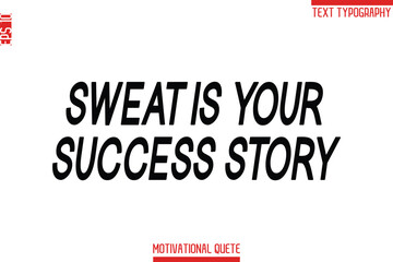 Sweat Is Your Success Story   -Fitness and Gym Workout Motivational Quotes Modern Bold Text Typography