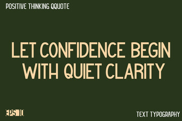 Let Confidence Begin With Quiet Clarity   -Positive Thinking Modern Typography Text Lettering Design