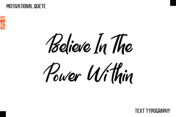 Fototapeta premium Believe In The Power Within -Cursive Typography Creative Lettering Vector Motivational Phrase