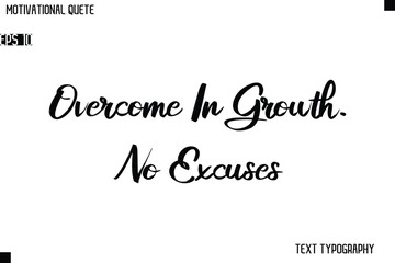 Overcome In Growth. No Excuses  Classic Motivational Quote Stylish Cursive Typography Design