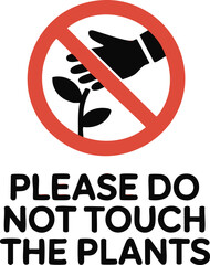 Please Do Not Touch The Plants Sign Red Prohibition Symbol For Garden Protection
