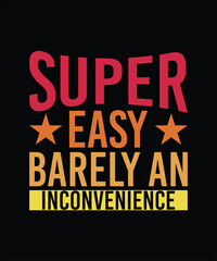 Naklejka premium SUPER EASY BARELY AN INCONVENIENCE TSHIRT DESIGN