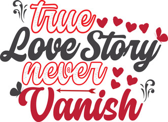 True Love Story Never vanish design for couples and gift idea for valentine