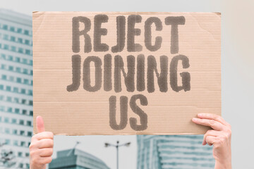 "Reject Joining US" Population declines American membership offer. REJECT. JOINING. MEMBERSHIP. INCLUSION. PARTICIPATION.