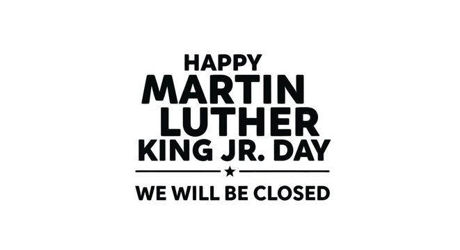 Happy Martin Luther King Jr. Day - We Will Be Closed Sign.
