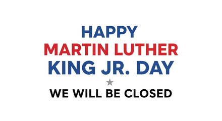 Happy Martin Luther King Jr. Day - We Will Be Closed Sign.