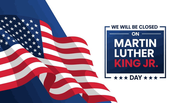 A waving American flag and a "We will be closed on Martin Luther King Jr. Day" sign against a blue background, commemorating the holiday.