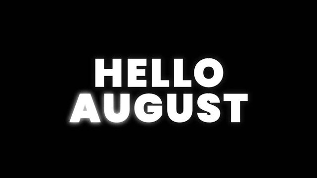 Clean and friendly Hello August text animation on dark background, perfect for monthly greetings, seasonal content, calendars, and simple social media visuals.