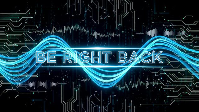 Be Right Back glowing blue text animation with waveform and futuristic digital circuit background

