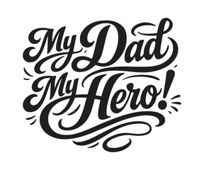 My Dad My Hero hand lettering vector illustration Father's Day appreciation graphic design